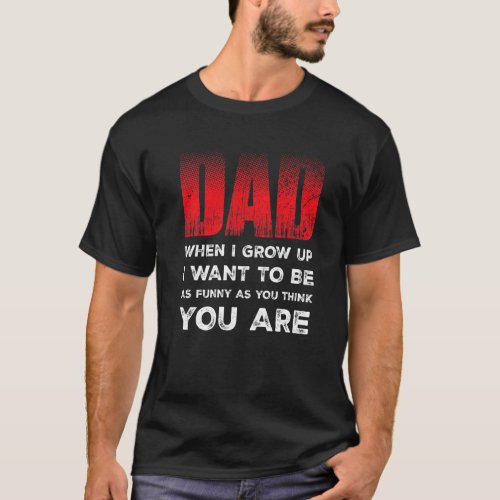 Dad When I Grow Up Best Dad Jokes  Fathers Day T_Shirt