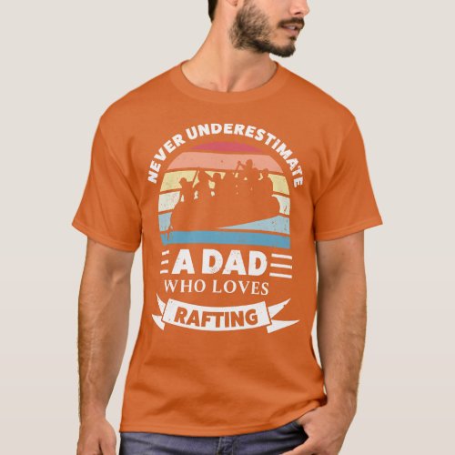 Dad who loves Rafting Funny Gift Fathers Day  T_Shirt