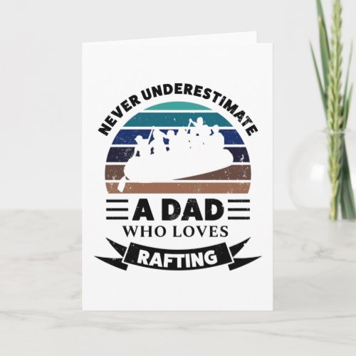 Dad who loves Rafting Funny Gifts Fathers Day Card