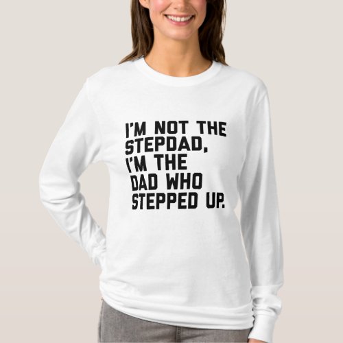 Dad Who Stepped Up Fathers Day Gift for Stepdad St T_Shirt