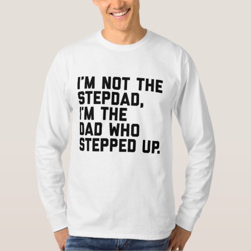 Dad Who Stepped Up Fathers Day Gift for Stepdad St T_Shirt