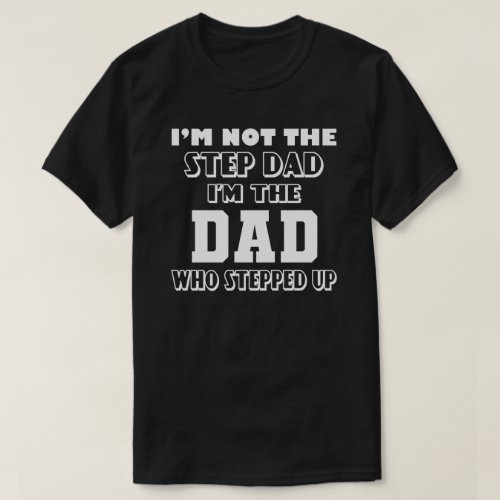 Dad Who Stepped Up T_Shirt