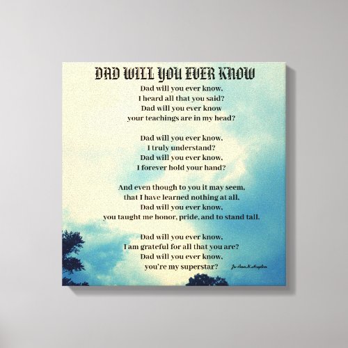 DAD WILL YOU EVER KNOW poem Canvas Print