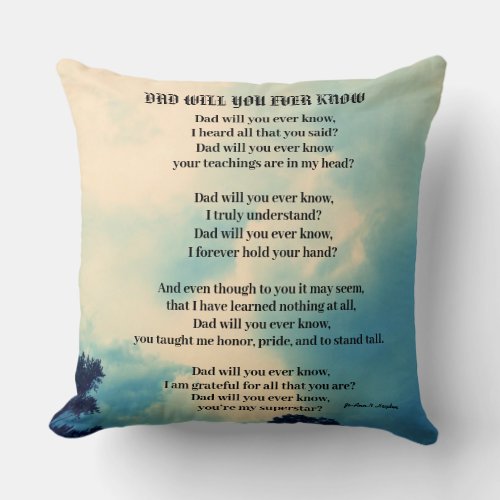 DAD WILL YOU EVER KNOW poem  Throw Pillow