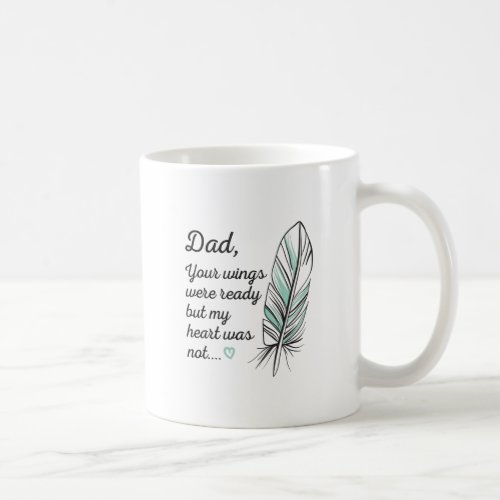 Dad Wings Were Ready By My Heart Not Memorial Coffee Mug