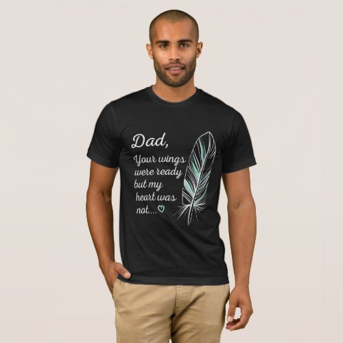 Dad Wings Were Ready By My Heart Not Memorial Gift T_Shirt