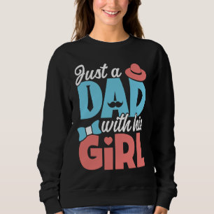 Dad With His Girl  Daddy Fathers Day Sweatshirt