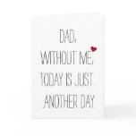 Dad Without Me Today. Cool Funny Fathers Day Card Dad Without Me Today. Cool Funny Fathers Day Card