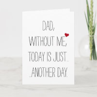 Dad Without Me Today. Cool Funny Fathers Day Card