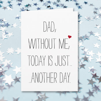 Dad Without Me Today.. Cool Funny Fathers Day Card by iSmiledYou at Zazzle