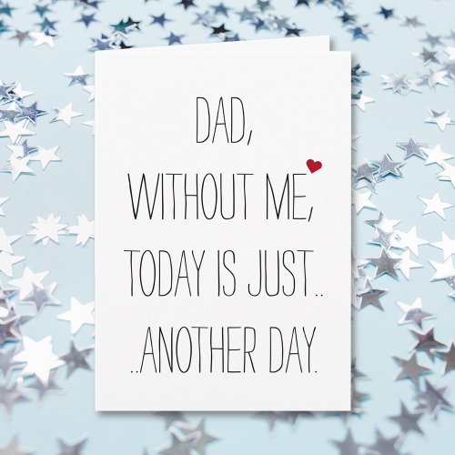 Dad Without Me Today Cool Funny Fathers Day Card
