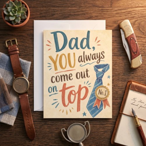 Dad You Always Come Out On Top Tie Award Design Card