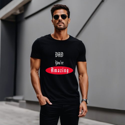 Dad You Are Amazing Special Black T_shirt  For Dad