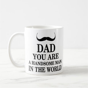 Dad You Are Handsome Man In The World Funny Quotes Coffee Mug