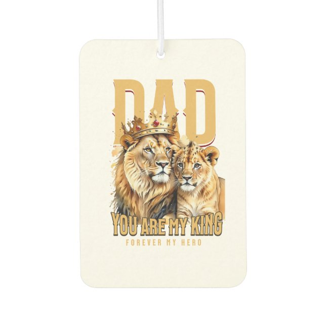 Dad, You Are My King Forever My Hero – Lion & Cub  Air Freshener (Front)