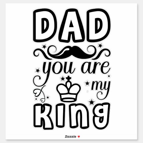 Dad You are my king Sticker