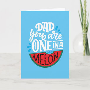 Dad You Are One In A Melon Pun Customize Card
