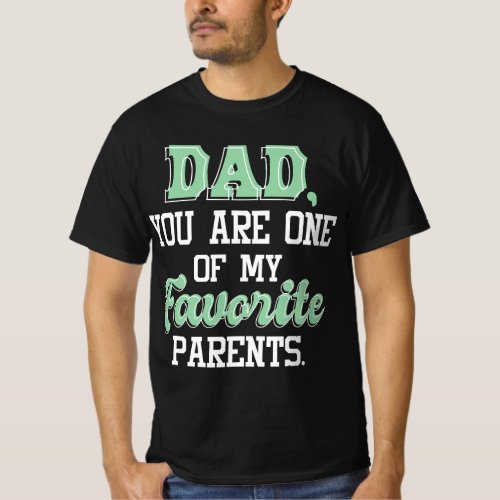 Dad You Are One Of My Favorite Parents _ Father Da T_Shirt