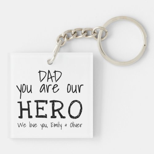 Dad you are our Hero Simple B&W Typography Keychain - Simple Daddy you are my Hero Typography Black and white Father`s Day Keychian. Text is in simple hand-drawn fonts. You can change dad into daddy, papa, pap,... and add your names. A cute gift and a sweet keepsake for Father`s Day for dad.