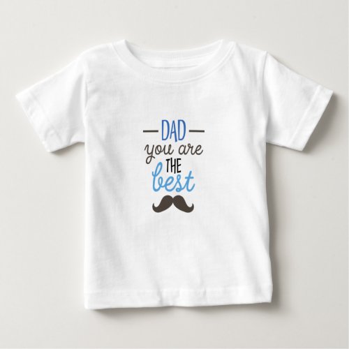 Dad You Are The Best Funny Fathers Day Gift Baby T_Shirt