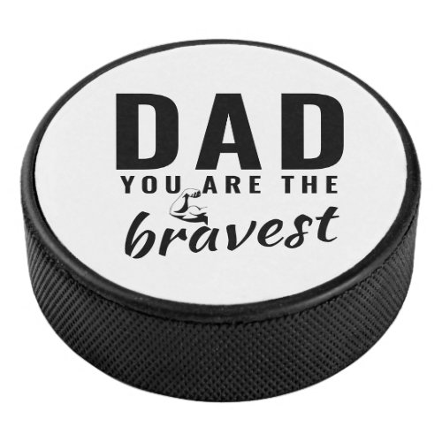 Dad you are the Bravest Father`s Day Hockey Puck - Dad you are the Bravest Father`s Day Hockey Puck. The text is black modern typography. You can change any text or erase it. A perfect gift for a dad or a new dad on a Father`s day or birthday.