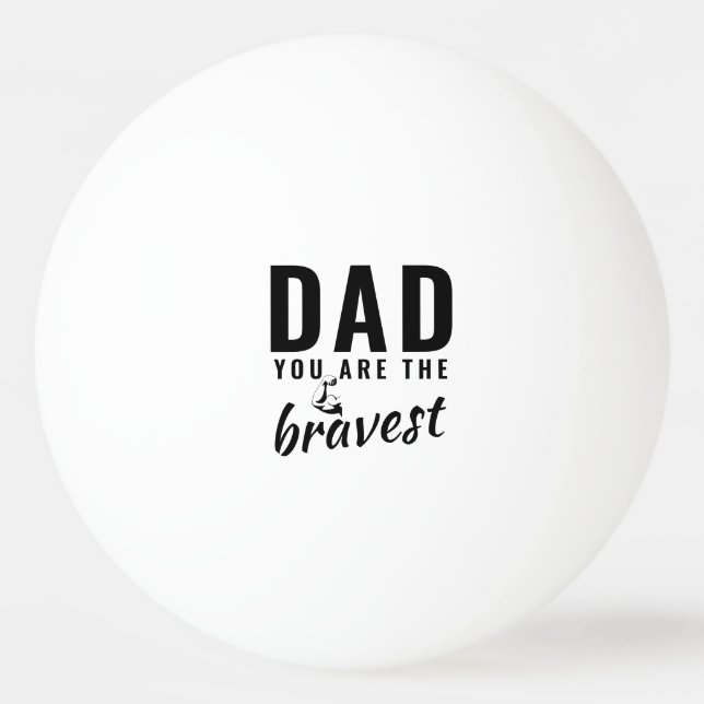 Dad you are the Bravest Father`s Day Ping Pong Ball (Front)