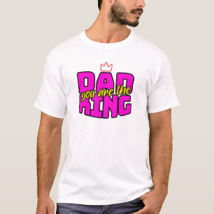 "Dad You Are The King" Crown Funny Father's Day T-Shirt