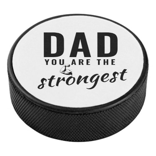 Dad you are the Strongest Fathers Day Hockey Puck