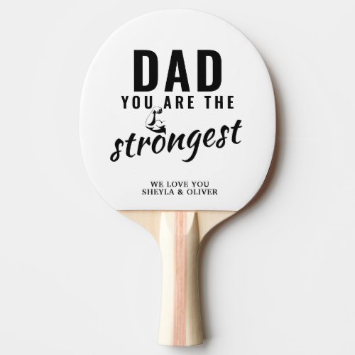 Dad you are the Strongest Father`s Day Ping Pong Paddle - Dad you are the Strongest Father`s Day Ping Pong Paddle. Strongest dad ping pong paddle. Personalize it with your names. The text is black modern typography. You can change any text or erase it. A perfect gift for a dad or a new dad on a Father`s day or birthday.
