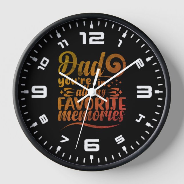 Dad Your In All My Favorite Memories Clock (Front)