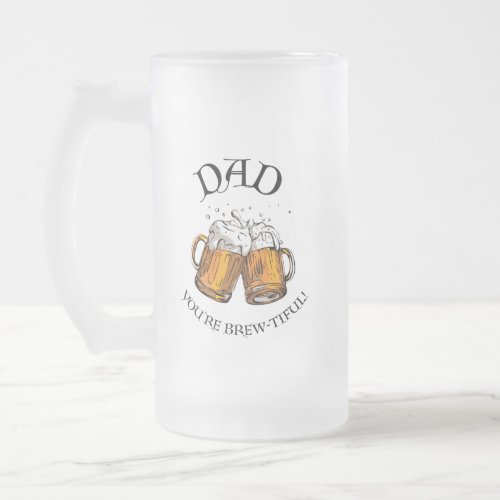 Dad Youre Brew_tiful Graphic Frosted Beer Mug