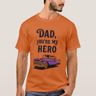 Dad, You're My Hero - Classic Car Father's Day  T-Shirt
