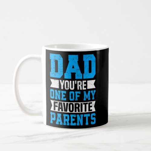 Dad Youre One of My Favorite Parents Father Fathe Coffee Mug