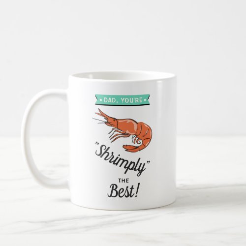 Dad Youre Shrimply The Best Funny Fathers Day Coffee Mug