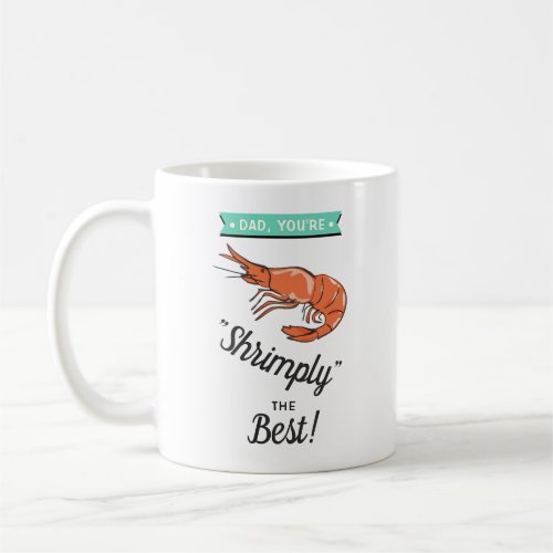 Dad Youre Shrimply The Best Funny Fathers Day Coffee Mug