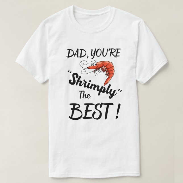 Dad, You're Shrimply The Best! Funny Father's Day  T-Shirt (Design Front)