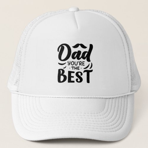 Dad Youre The Best Black White Fathers Day Trucker Hat