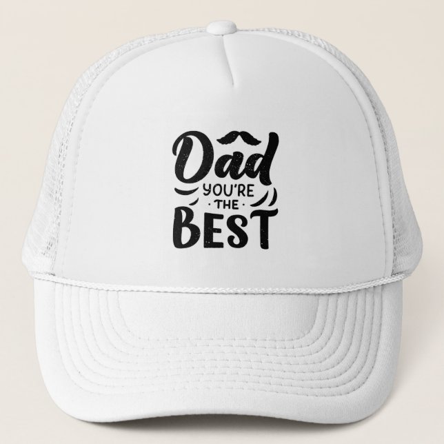 Dad You're The Best Black White Father's Day Trucker Hat (Front)