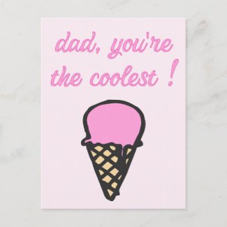 Dad, you're the coolest ! - Cute Ice Cream Cone Postcard