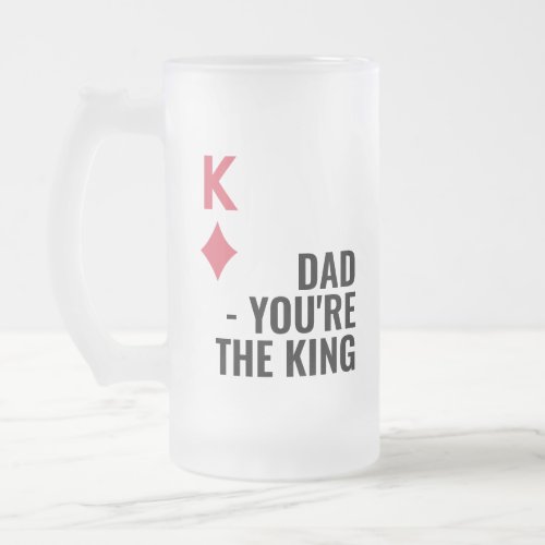 Dad Youre The King Poker Fathers Day  Frosted Glass Beer Mug