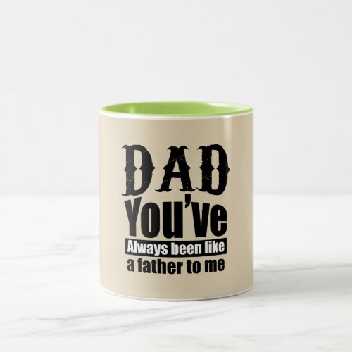 Dad youve always been like a father to me green Two_Tone coffee mug