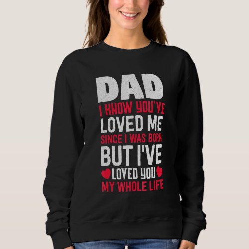 Dad Youve Loved Me Since I Was Born Son And Daugh Sweatshirt