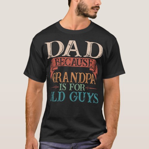 Dada Because Grandpa Is For Old Guys Gift T_Shirt