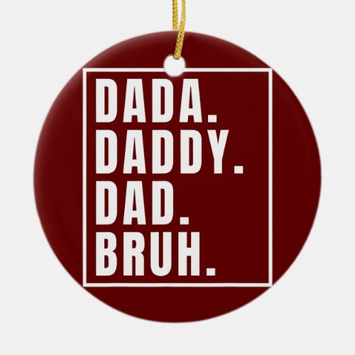Dada Dad Dy Dad Bruh Good Dad Fathers Day  Ceramic Ornament