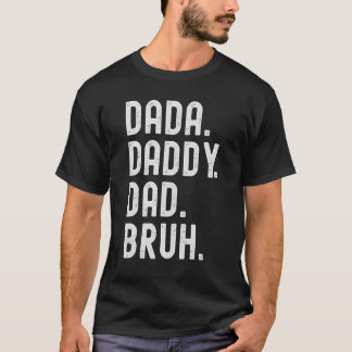 Dada Daddy Dad Bruh 2 T-Shirt