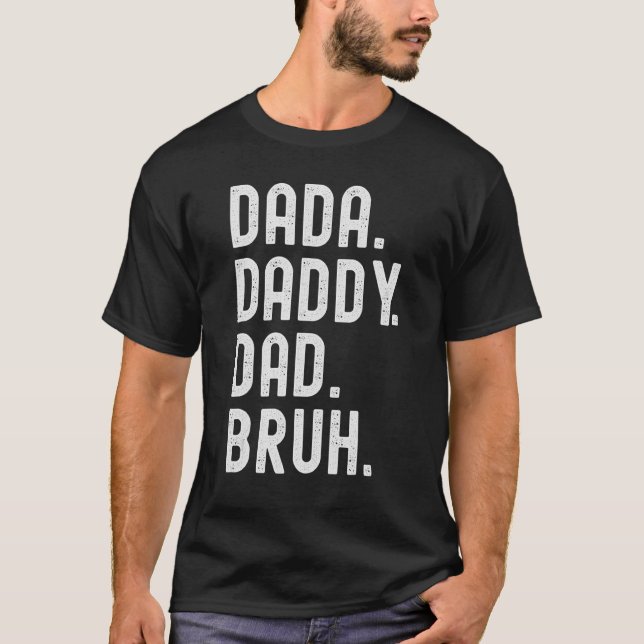 Dada Daddy Dad Bruh 2 T-Shirt (Front)