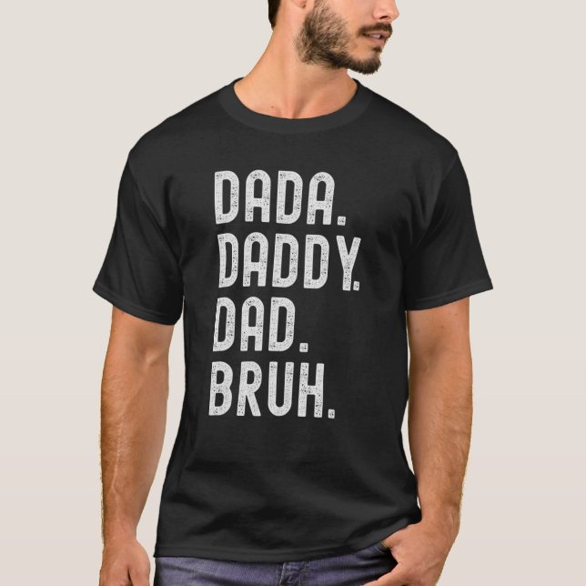 Dada Daddy Dad Bruh 3 T-Shirt (Front)