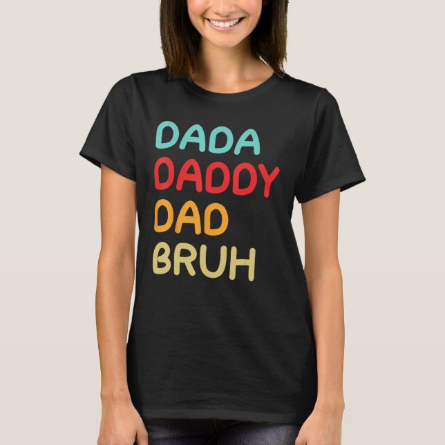 Dada Daddy Dad Bruh A Brotherhood of Fatherhood T-Shirt (Front)