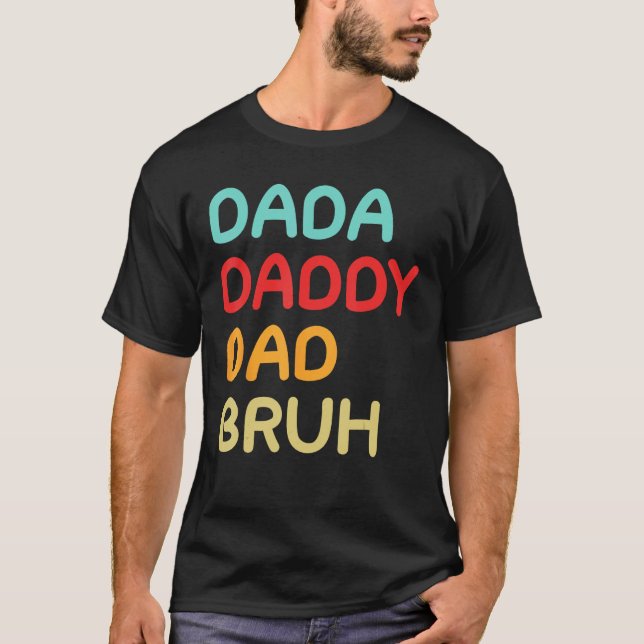Dada Daddy Dad Bruh A Brotherhood of Fatherhood T-Shirt (Front)