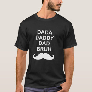 Dada Daddy Dad Bruh Daddy And Me Mustache Funny Fa T-Shirt